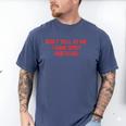 Don't Yell At Me I Have Spicy Nostalgia Men's Comfort Colors T-Shirt Blue Jean