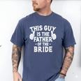 This Is The Father Of The Bride Wedding Marriage Bride Dad Men's Comfort Colors T-Shirt Blue Jean