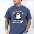 Go Ahead Tell My Dad What's He Gonna Do Haunt Me Men's Comfort Colors T-Shirt Blue Jean