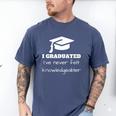 I Graduated I'Ve Never Felt Knowledgebler Graduation Men's Comfort Colors T-Shirt Blue Jean