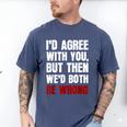 Humor Sarcastic Introvert Quote I'd Agree With You Men's Comfort Colors T-Shirt Blue Jean Humor Sarcastic Introvert Quote I'd Agree With You Men's Comfort Colors T-Shirt Blue Jean