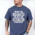 I'm Not The Stepdad I'm Just Dad That Stepped Up Step Dad Men's Comfort Colors T-Shirt Blue Jean