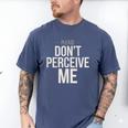 Introvert Saying Please Dont Perceive Me Social Humor Men's Comfort Colors T-Shirt Blue Jean Introvert Saying Please Dont Perceive Me Social Humor Men's Comfort Colors T-Shirt Blue Jean