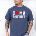 I Love My Daughter Fathers Day For Dad Men's Comfort Colors T-Shirt Blue Jean I Love My Daughter Fathers Day For Dad Men's Comfort Colors T-Shirt Blue Jean