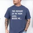 The Memory Of My Mom Lives Inside Me Cute Daughter Mother's Men's Comfort Colors T-Shirt Blue Jean The Memory Of My Mom Lives Inside Me Cute Daughter Mother's Men's Comfort Colors T-Shirt Blue Jean