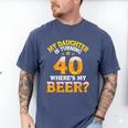 Mom Dad My Daughter Is Turning 40 Years Old Where's My Beer Men's Comfort Colors T-Shirt Blue Jean