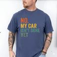 No My Car Isn't Done Yet Garage Car Mechanic Dad Men Men's Comfort Colors T-Shirt Blue Jean