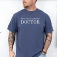 Not That Kind Of Doctor Sarcastic Graduation T-Shirt Men's Comfort Colors T-Shirt Blue Jean