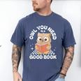 Owl You Need Is A Good Book Teacher Librarian Reading Men's Comfort Colors T-Shirt Blue Jean