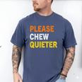 Please Chew Quieter Introvert Silence Lover Quote Men's Comfort Colors T-Shirt Blue Jean Please Chew Quieter Introvert Silence Lover Quote Men's Comfort Colors T-Shirt Blue Jean