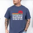 Please Be Patient With Me I'm From The 1900s Fathers Day Men's Comfort Colors T-Shirt Blue Jean Please Be Patient With Me I'm From The 1900s Fathers Day Men's Comfort Colors T-Shirt Blue Jean