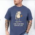 I Have To Say Weird Stuff Or I'Ll Die Frog Meme Introverts Men's Comfort Colors T-Shirt Blue Jean