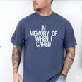Saying In Memory Of When I Cared Men's Comfort Colors T-Shirt Blue Jean Saying In Memory Of When I Cared Men's Comfort Colors T-Shirt Blue Jean