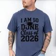 I Am So Done Class Of 2026 Graduation School Graduate Men's Comfort Colors T-Shirt Blue Jean