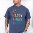 So Happy I Have Twins Mom Dad Parent Saying Slogan Men's Comfort Colors T-Shirt Blue Jean So Happy I Have Twins Mom Dad Parent Saying Slogan Men's Comfort Colors T-Shirt Blue Jean
