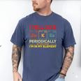 i Tell Dad Jokes Periodically But When I'm In My Elements Men's Comfort Colors T-Shirt Blue Jean