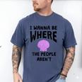 I Wanna Be Where The People Aren't Introvert Men's Comfort Colors T-Shirt Blue Jean I Wanna Be Where The People Aren't Introvert Men's Comfort Colors T-Shirt Blue Jean