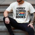 Women's Forget The Flowers Buy Me Books Book Lover Reader Men's Comfort Colors T-Shirt Ivory