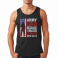Army Dad Because I Raised A Man With Balls Men Tank Top