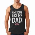 Awesome Like My Dad Shirt Kids Son Daughter Fathers Day Men Tank Top Awesome Like My Dad Shirt Kids Son Daughter Fathers Day Men Tank Top