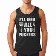 BBQ Dad Joke I'Ll Feed All You Fuckers Barbecue Cookout Chef Men Tank Top BBQ Dad Joke I'Ll Feed All You Fuckers Barbecue Cookout Chef Men Tank Top