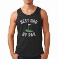 Best Dad By Par Golf Shirt Father's Day Daddy Men Tank Top