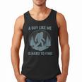 Bigfoot A Guy Like Me Is Hard To Find Forest Men Dad Men Tank Top