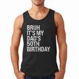Bruh It's My King Dad's 50th Birthday OMG Crown Happy Men Tank Top