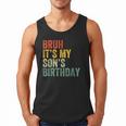 Bruh It's My Son's Birthday Birthday Father Dad Men Tank Top