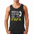 Call Papa When All Else Fails For Dad Husband Men Tank Top
