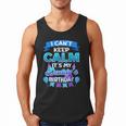 I Cant Keep Calm Its My Daddy Birthday Shirt Bday Men Tank Top