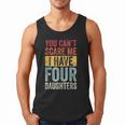 You Can't Scare Me I Have Four Daughters Dad Father Men Tank Top