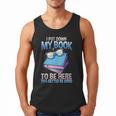 I Closed My Book To Be Here Shirt I Closed My Books Men Tank Top I Closed My Book To Be Here Shirt I Closed My Books Men Tank Top