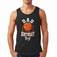Dad Of The Birthday Boy Basketball Theme Bday Party Men Tank Top Dad Of The Birthday Boy Basketball Theme Bday Party Men Tank Top