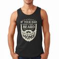 If Your Dad Doesn't Have Beard You'Ve Got 2 Moms Men Tank Top