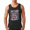 My Dad Gets Mad At Me But I'm Literally Him As A Girl Men Tank Top
