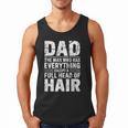 Dad The Man Who Has Everything Except A Full Head Of Hair Men Tank Top