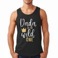 Dada Of The Wild One Shirt 1st Birthday First Thing Dad Tee Men Tank Top