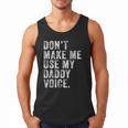 Don't Make Me Use My Daddy Voice Dad Vintage Retro Men Tank Top Don't Make Me Use My Daddy Voice Dad Vintage Retro Men Tank Top