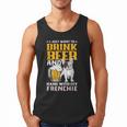 Drink Beer & Hang With My Frenchie French Bulldog Dad For Men Women Men Tank Top
