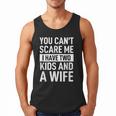 Father Dad Fun You Can´t Scare Me I Have Two Kids And A Wife Men Tank Top
