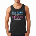 Fish-He Or Fish-She Dad To Be Gender Reveal Baby Shower Men Tank Top Fish-He Or Fish-She Dad To Be Gender Reveal Baby Shower Men Tank Top