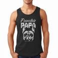 Frenchie Papa Lover Owner French Bulldog Dad Father Daddy Men Tank Top Frenchie Papa Lover Owner French Bulldog Dad Father Daddy Men Tank Top