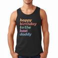 Happy Birthday To The Best Daddy Happy Birthday Dad Men Tank Top