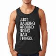 Just Dadding Around Doing Dad Things For Dads Father's Day Men Tank Top Just Dadding Around Doing Dad Things For Dads Father's Day Men Tank Top