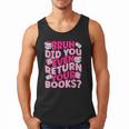 Library School Librarian Bruh Did You Even Return Your Books Men Tank Top