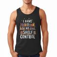 i Have No Shelf Control Book Lovers Book Reading Library Men Tank Top