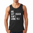 No My Truck Isn't Done Yet Truck Mechanic Dad Husband Men Tank Top