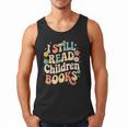 I Still Read Children Books Women Men Kids Books Lovers Men Tank Top