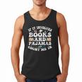 Reading Pajamas If It Involves Books And Pajamas Count Me In Men Tank Top